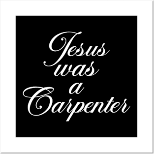 Jesus Was A Carpenter Posters and Art